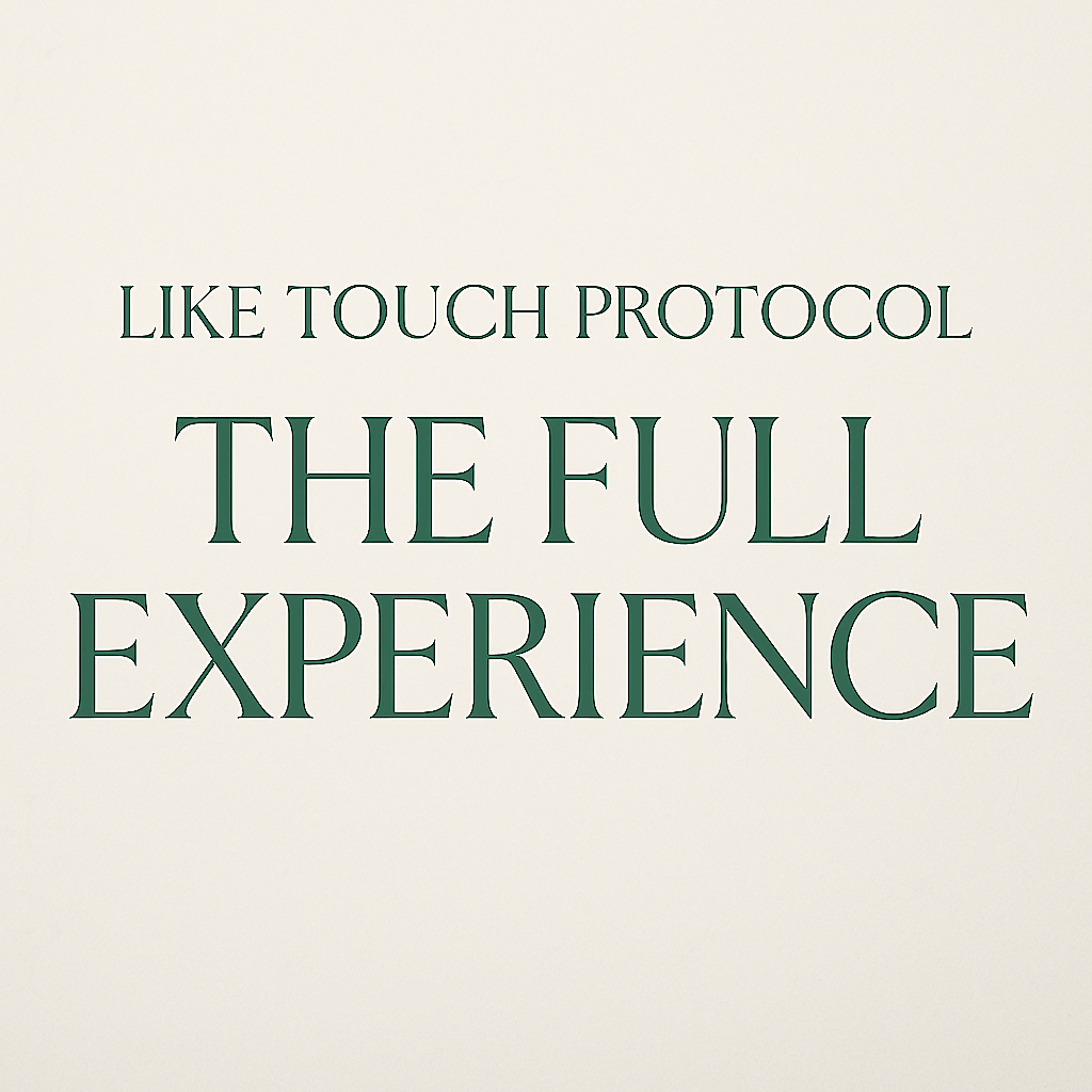 Like Touch Protocol: THE FULL EXPERIENCE